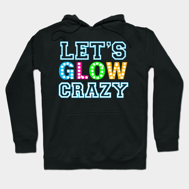 Let Glow Crazy Colorful Quote Colorful Tie Dye squad team Hoodie by rhazi mode plagget